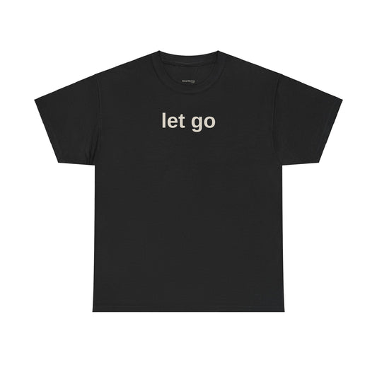 Let go- Unisex Heavy Cotton Tee