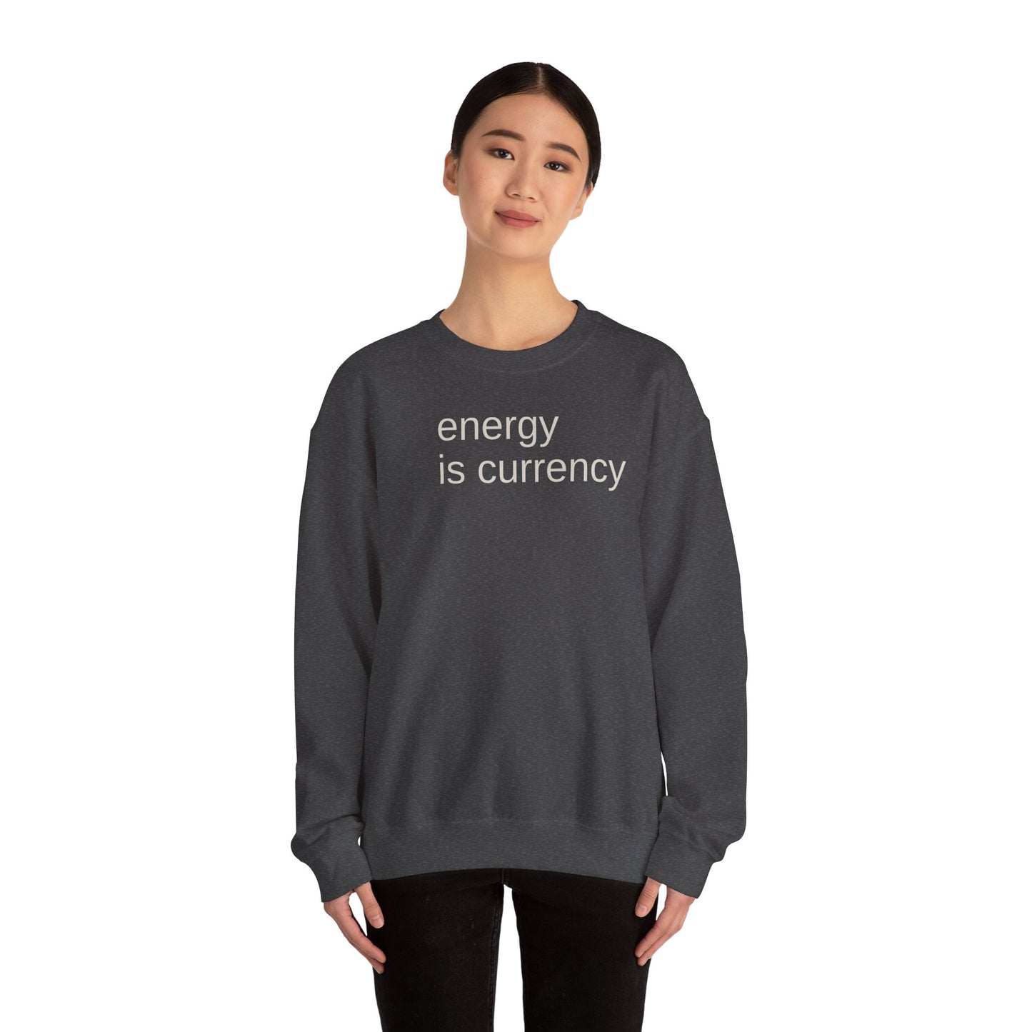 Energy is Currency -Crewneck Sweatshirt