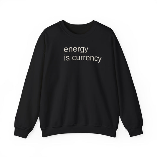 Energy is Currency -Crewneck Sweatshirt