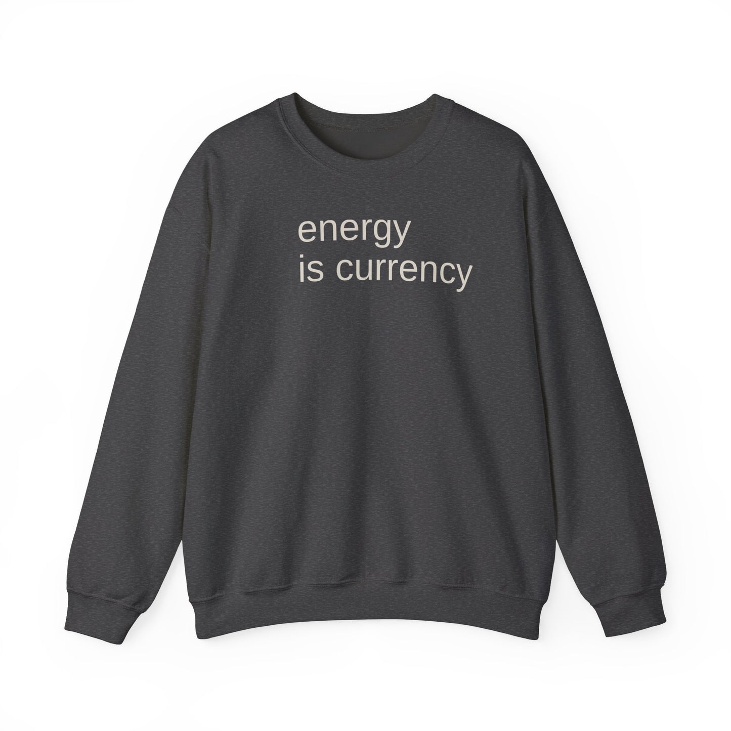 Energy is Currency -Crewneck Sweatshirt