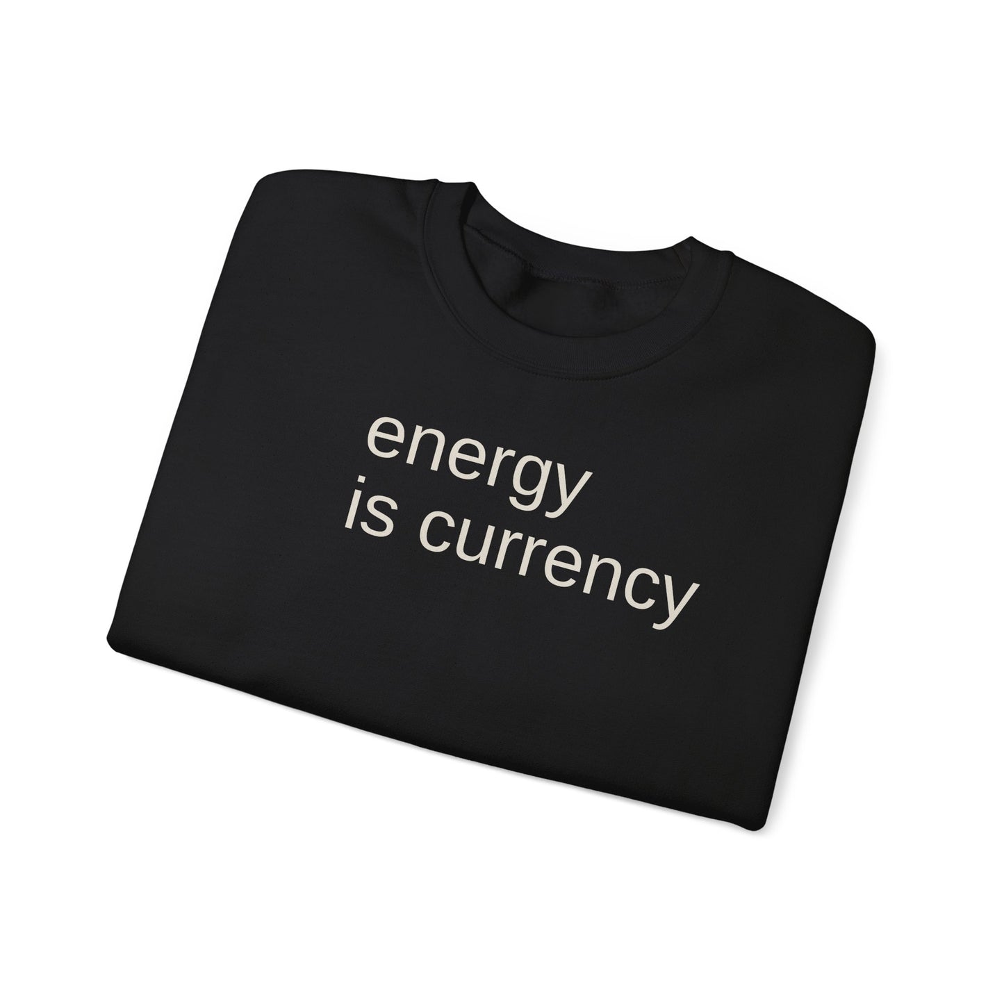 Energy is Currency -Crewneck Sweatshirt